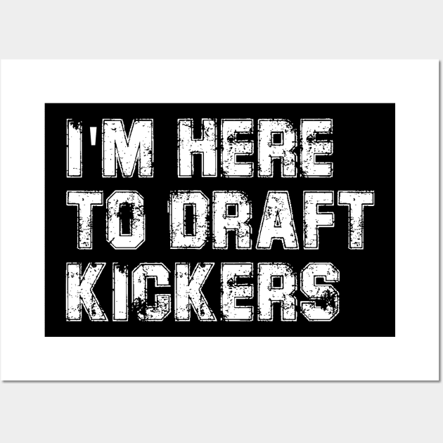 I'm Here To Draft Kickers Funny Fantasy Football Draft Party Wall Art by deafcrafts